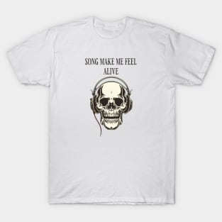 Song make me feel alive,I’m bones T-Shirt